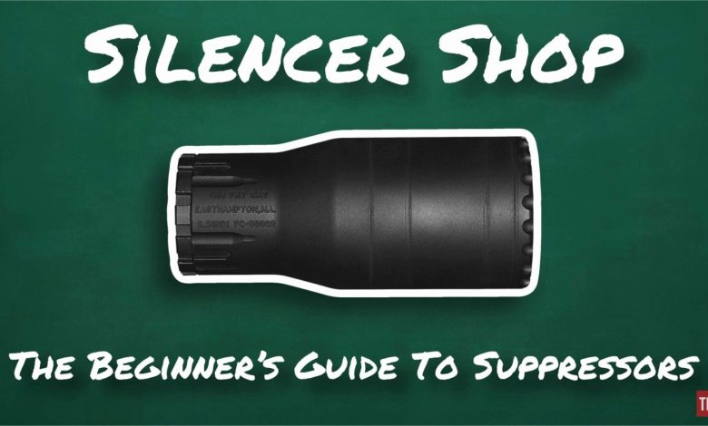 Silencer Shop: The Beginner’s Guide To Silencers (aka Suppressors) 