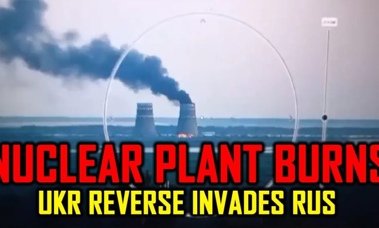 URGENT: Zaporizhzhia Nuclear Plant Burning as Ukraine Invades Russia