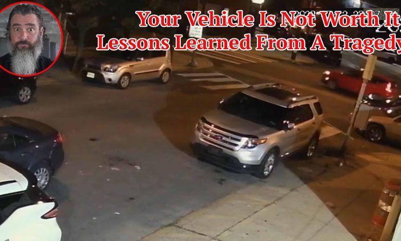 Your Vehicle Is Not Worth It; Lessons Learned From A Tragedy