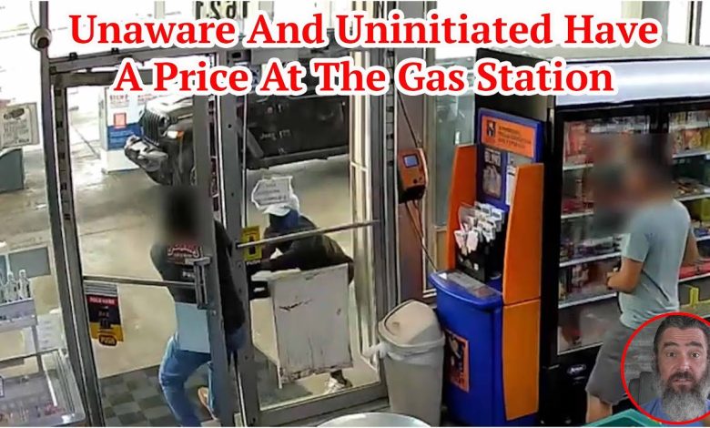 Unaware And Uninitiated Have A Price At The Gas Station