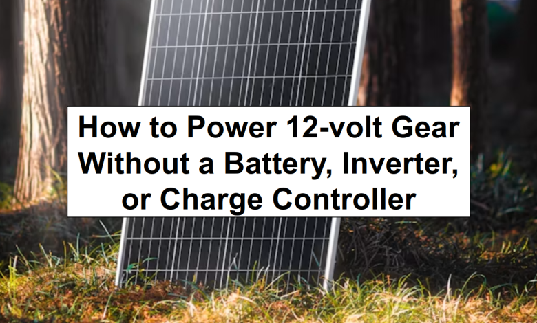 How to Power 12-volt Gear Without a Battery, Inverter, or Charge Controller – reThinkSurvival.com