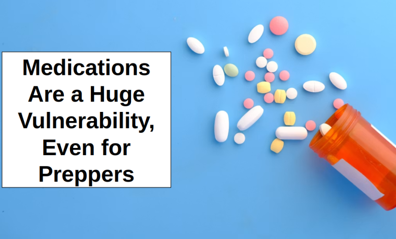 Medications Are a Huge Vulnerability, Even for Preppers – reThinkSurvival.com