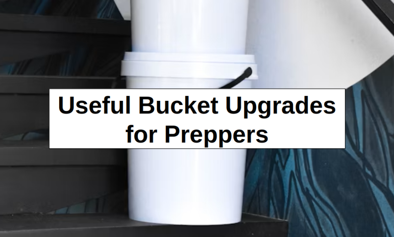 Useful Bucket Upgrades – reThinkSurvival.com Useful Bucket Upgrades – reThinkSurvival.com