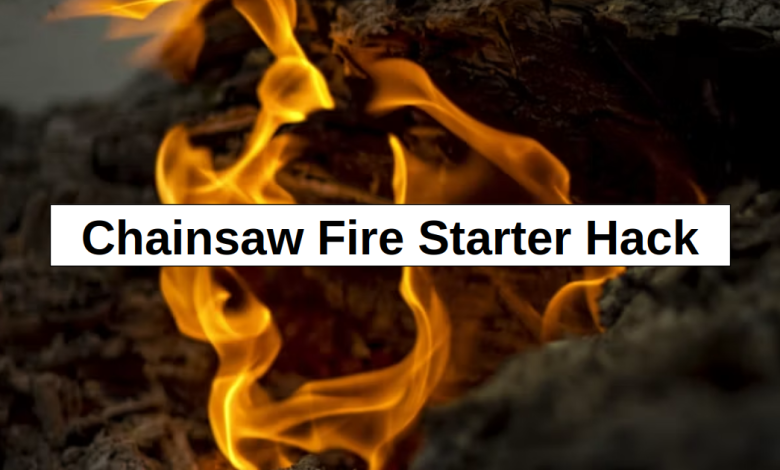 Chainsaw Fire Starter Hack